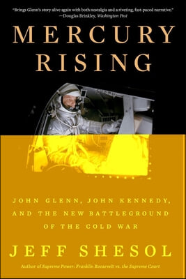 Mercury Rising: John Glenn, John Kennedy, and the New Battleground of the Cold War