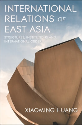 International Relations of East Asia: Structures, Institutions and International Order