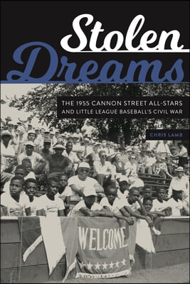 Stolen Dreams: The 1955 Cannon Street All-Stars and Little League Baseball&#39;s Civil War