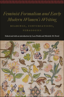 Feminist Formalism and Early Modern Women&#39;s Writing: Readings, Conversations, Pedagogies