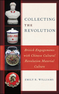 Collecting the Revolution: British Engagements with Chinese Cultural Revolution Material Culture