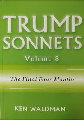 Trump Sonnets: Volume 8 (the Final Four Months)