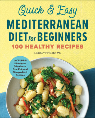 Quick &amp; Easy Mediterranean Diet for Beginners: 100 Healthy Recipes