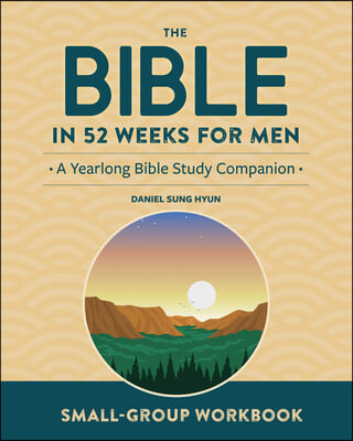 Small-Group Workbook: The Bible in 52 Weeks for Men: A Yearlong Bible Study Companion