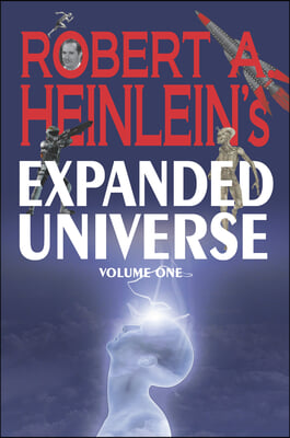 Robert A. Heinlein&#39;s Expanded Universe (Volume One)