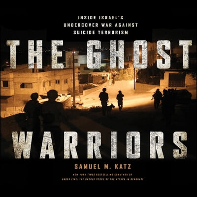 The Ghost Warriors Lib/E: Inside Israe&#39;s Undercover War Against Suicide Terrorism