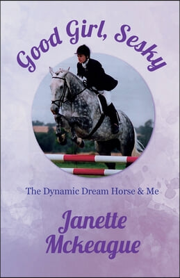 Good Girl, Sesky: The Dynamic Dream Horse &amp; Me