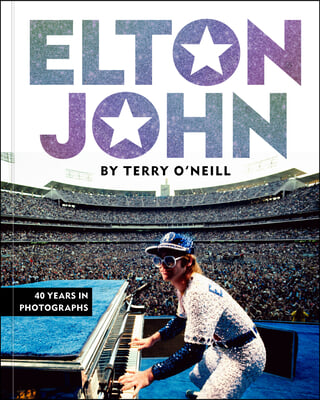 Elton John by Terry O&#39;Neill: 40 Years in Photographs