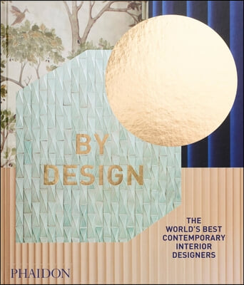 By Design: The World&#39;s Best Contemporary Interior Designers