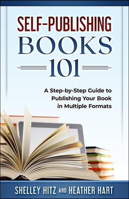 Self-Publishing Books 101: A Step-by-Step Guide to Publishing Your Book in Multiple Formats