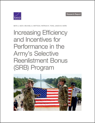 Increasing Efficiency and Incentives for Performance in the Army's Selective Reenlistment Bonus (Srb) Program