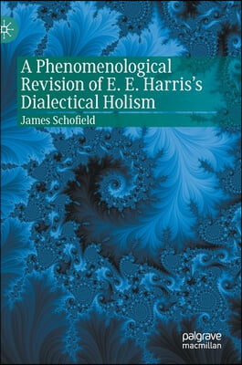 A Phenomenological Revision of E. E. Harris&#39;s Dialectical Holism