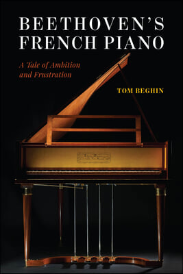 Beethoven&#39;s French Piano: A Tale of Ambition and Frustration