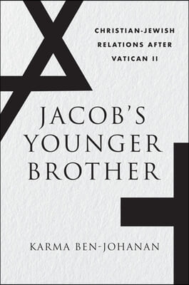 Jacob&#39;s Younger Brother: Christian-Jewish Relations After Vatican II