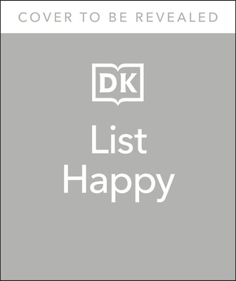 List Happy: 75 Lists for Happiness, Gratitude, and Well-Being