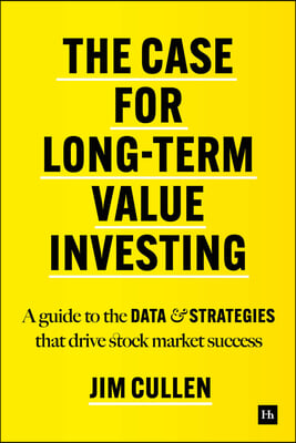 The Case for Long-Term Value Investing: A Guide to the Data and Strategies That Drive Stock Market Success