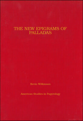 The New Epigrams of Palladas: A Fragmentary Papyrus Codex (P.Ctybr Inv. 4000) Volume 52