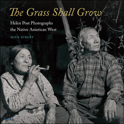 The Grass Shall Grow: Helen Post Photographs the Native American West