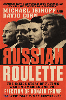 Russian Roulette: The Inside Story of Putin&#39;s War on America and the Election of Donald Trump