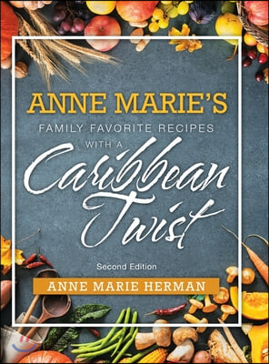 Anne Marie’s Family Favorite Recipes With a Caribbean Twist