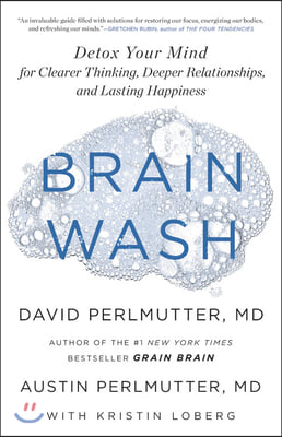 Brain Wash: Detox Your Mind for Clearer Thinking, Deeper Relationships, and Lasting Happiness