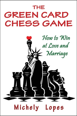 The Green Card Chess Game: How to Win at Love and Marriage