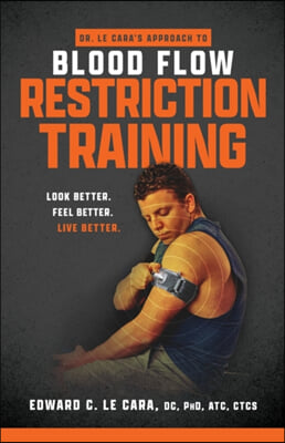 Dr. Le Cara&#39;s Approach to Blood Flow Restriction Training: Look Better. Feel Better. Live Better.