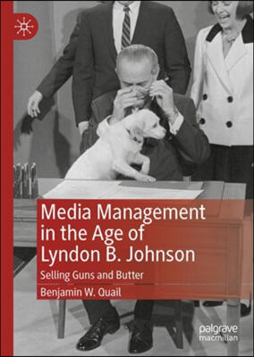 Media Management in the Age of Lyndon B. Johnson: Selling Guns and Butter