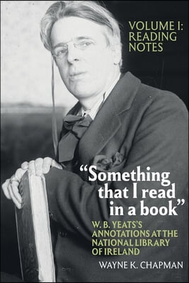 &quot;Something that I read in a book&quot;: W. B. Yeats&#39;s Annotations at the National Library of Ireland