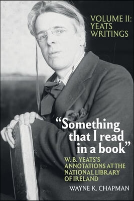 &quot;Something that I read in a book&quot;: W. B. Yeats&#39;s Annotations at the National Library of Ireland