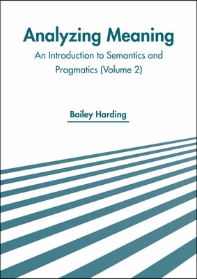 Analyzing Meaning: An Introduction to Semantics and Pragmatics (Volume 2)