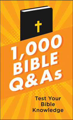 1,000 Bible Q&amp;as: Test Your Bible Knowledge