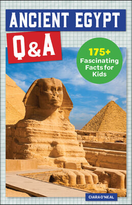 Ancient Egypt Q&amp;A: 175+ Fascinating Facts for Kids