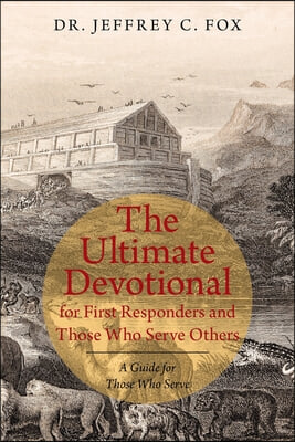 The Ultimate Devotional for First Responders and Those Who Serve Others: A Guide for Those Who Serve