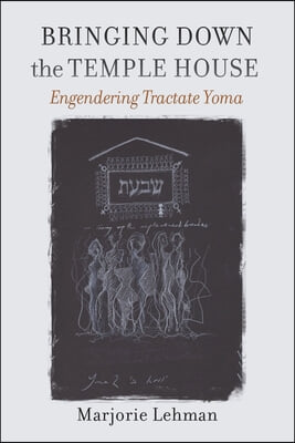 Bringing Down the Temple House: Engendering Tractate Yoma