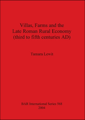 Villas, Farms and the Late Roman Rural Economy (third to fifth centuries AD)