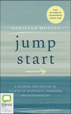 Jump Start: A Journal for Anyone in Search of Happiness, Strength and Authenticity