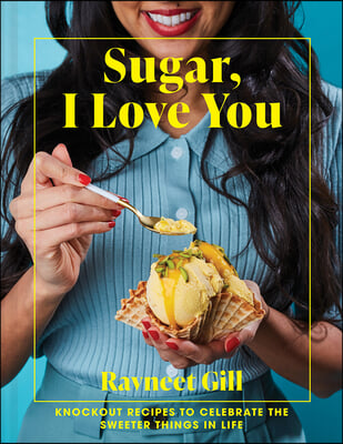 Sugar, I Love You: A Pastry Chef&#39;s Ode to Sugar in All Its Glory