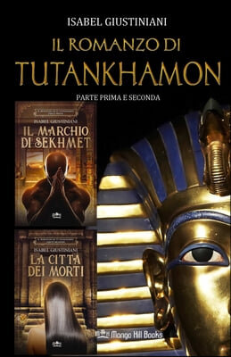 Il romanzo di Tutankhamon. Parte prima e seconda: Il marchio di Sekhmet + La Citta dei Morti