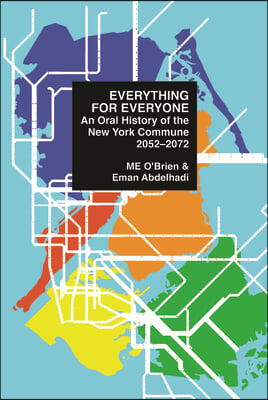 Everything for Everyone: An Oral History of the New York Commune, 2052-2072