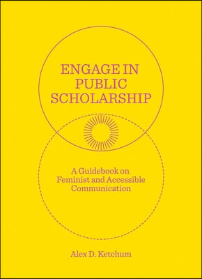 Engage in Public Scholarship: A Guidebook on Feminist and Accessible Communication