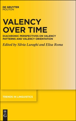 Valency Over Time: Diachronic Perspectives on Valency Patterns and Valency Orientation