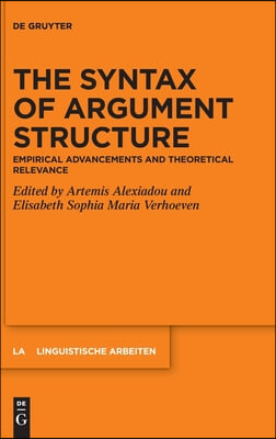 The Syntax of Argument Structure: Empirical Advancements and Theoretical Relevance