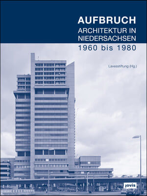 Aufbruch. Architektur in Niedersachsen 1960 Bis 1980