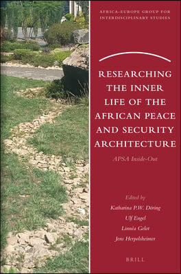 Researching the Inner Life of the African Peace and Security Architecture: Apsa Inside-Out