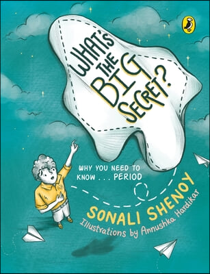 What&#39;s the Big Secret?: Why You Need to Know . . . Period: A Conversation-Starter! Fun &amp; Informative Must-Read Picture-Book for Kids!