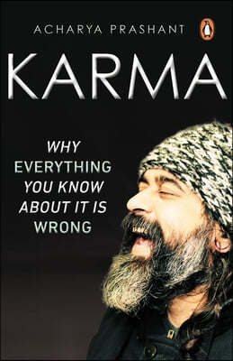 Karma: Why Everything You Know about It Is Wrong