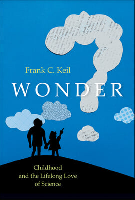 Wonder: Childhood and the Lifelong Love of Science