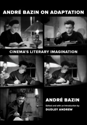 Andre Bazin on Adaptation: Cinema&#39;s Literary Imagination