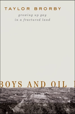 Boys and Oil: Growing Up Gay in a Fractured Land